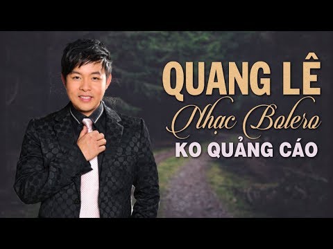 Quang Lê Hay Nhất 2021 - Trực Tiếp 555 Ca Khúc Nhạc Bolero Trữ Tình Quê Hương KHÔNG QUẢNG CÁO