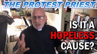 The Church, The World. Is it a Hopeless Cause? | The Protest Priest