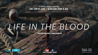 Good Friday: Life in the Blood with Ps Michael-John