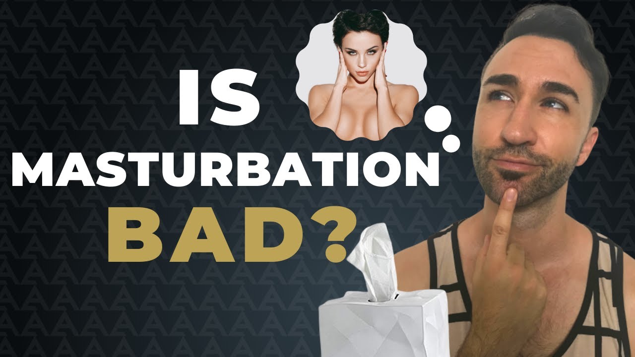 Is it bad to masturbate