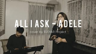Adele - All I Ask Lirik ( Cover by ELEYAR Project feat. Nelda )