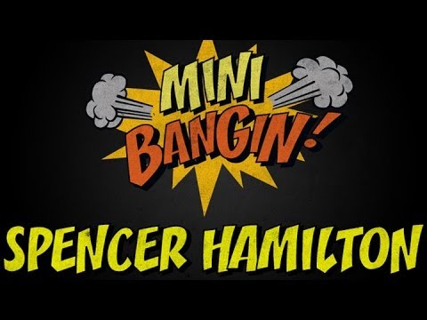 Spencer Hamilton - Mini Bangin!