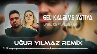 Lvbel C5 ft. Melis Kar - HADİ YA GEL KALBİME YATIYA ( Uğur Yılmaz & Furkan Demir