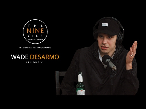 Wade DesArmo | The Nine Club With Chris Roberts - Episode 35