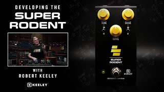 Developing the Keeley Electronics Super Rodent with Robert Keeley (4-in-1 Series)