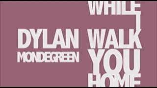 Watch Dylan Mondegreen While I Walk You Home video