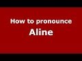 How to pronounce Aline (Brazilian Portuguese/São Paulo, Brazil) - PronounceNames.com