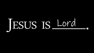 Jesus Is - Part 3: Lord