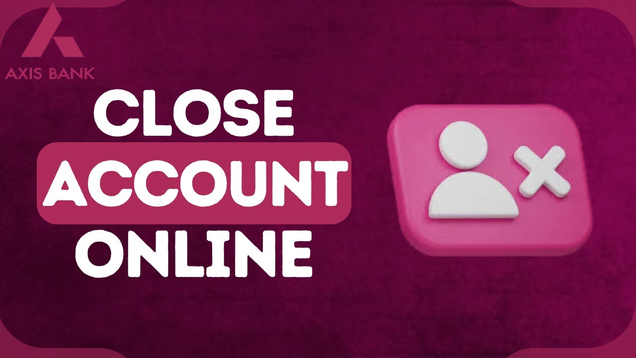 How to Close Axis Bank Account Online in 2024 | Cancel How to Close Axis Bank Account Online in 2024 | Cancel