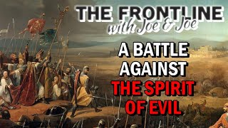 Christian Life is A Battle Against The Spirit of Evil! | THE FRONTLINE with Joe & Joe