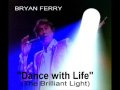 Bryan Ferry (Roxy Music) -Dance with Life(The Brilliant LIght)