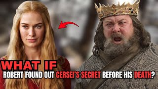 Et Si Robert Avait Découvert Le Secret De Cersei Avant Sa Mort ? Le Trône De Fer