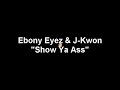 Ebony Eyez and J-Kwon "Show Ya Ass"