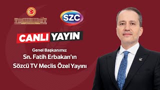 Genel Başkanımız Dr. Fatih Erbakan Sözcü Tv Meclis Özel Yayınında.