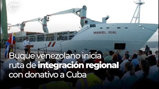 Buque Venezolano Inicia Ruta De Integración Regional Con Donativo A Cuba