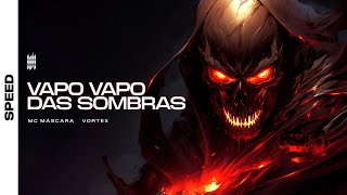 Vapo Vapo Das Sombras - Vortex, Mc Máscara (Speed)