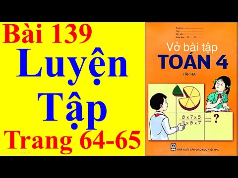 Vở Bài Tập Toán Lớp 4 Bài 139 – Luyện Tập – Trang 64 - 65