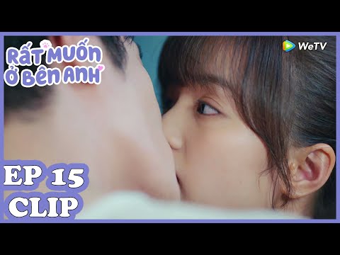 Clip | Rất Muốn Ở Bên Anh - Tập 15 (Vietsub)| Top Phim Ngôn Tình Hiện Đại 2020 | WeTV Vietnam