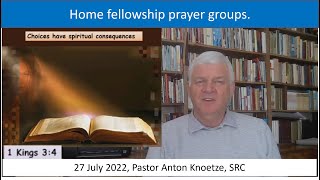 27 Jul 22 SRC Pastor Anton Knoetze Fellowship Groups, Choices have spiritual consequences 1Kings 3:4
