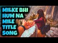 Title Song - Milke Bhi Hum Na Mile (Ep 1) Dangal TV