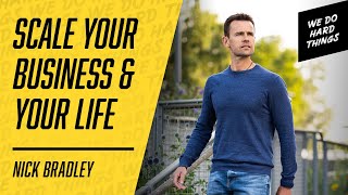 Business Growth Expert Reveals Truth Behind His Success | Nick Bradley on We Do Hard Things Podcast