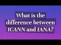 What is the difference between ICANN and IANA?