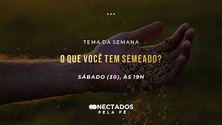 Conectados pela Fé (30.01.2021) | O Que Você tem Semeado?