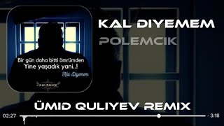 Polemcik - Kal Diyemem Ümid Quliyev Remix