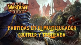 WARCRAFT 3: REIGN OF CHAOS - COUNTERS Y TROLLEADA - HU - Parche 1.31
