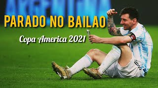Lionel messi - Parado no Bailão - Copa America 2021 ᴴᴰ