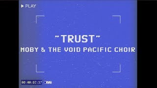 Moby & The Void Pacific Choir - Trust
