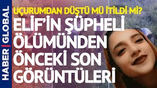 Önce Dövüldü, Sonra Uçurumdan Düştü Elif Çakalın Şüpheli Ölümü