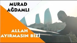 Murad Agdamli & Zumrud Muradsever - Allah Ayırmasin Bizi 2018 | Azeri Music []