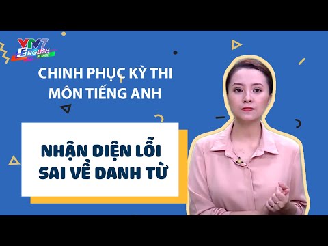 Chinh phục kỳ thi THPT | Tiếng Anh - số 103| Nhận diện lỗi sai về danh từ