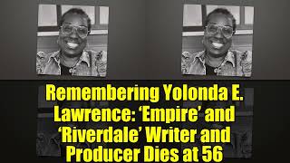 Remembering Yolonda E. Lawrence Empire And Riverdale Writer And Producer Dies At 56