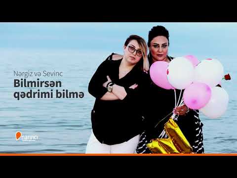 Nergiz Hüseynli Ve Sevinc Beyaz - Bilmirsen Qedrimi Bilme