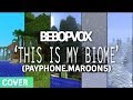 "This is my Biome" - A Minecraft Parody & Cover of Payphone by Maroon 5 (Originally by BeBopVox)
