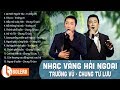 LẠI NHỚ NGƯỜI YÊU, ĐẮP MỘ CUỘC TÌNH - NHẠC VÀNG HẢI NGOẠI TIẾNG HÁT THẦY TRÒ CHUNG TỬ LƯU, TRƯỜNG VŨ
