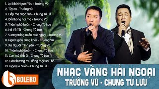 LẠI NHỚ NGƯỜI YÊU, ĐẮP MỘ CUỘC TÌNH - NHẠC VÀNG HẢI NGOẠI TIẾNG HÁT THẦY TRÒ CHUNG TỬ LƯU, TRƯỜNG VŨ