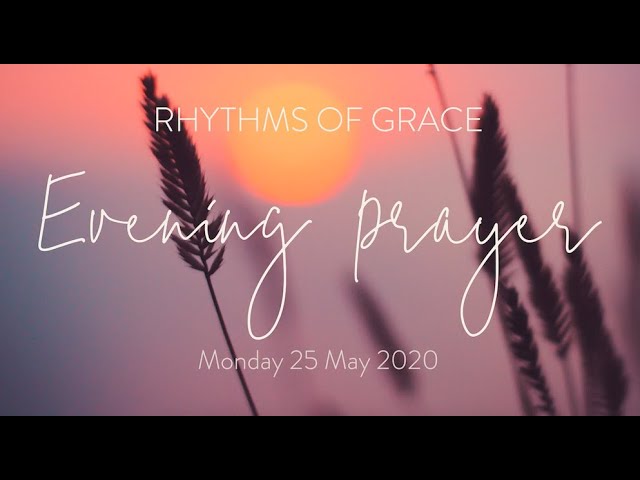 Rhythms of Grace - Evening Prayer | Monday 25 May, 2020