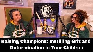 Raising Champions: Instilling Grit and Determination in Your Children