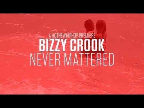 Bizzy Crook - Never Mattered (Official Music Video)