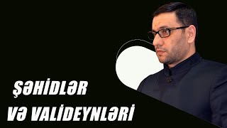 Hacı Şahin - Şəhidlər və valideynləri haqqında