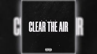 Asey - Clear The Air Official Audio