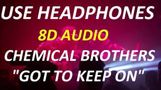 Chemical Brothers Got To Keep On 8d Audio Use Headphones Chemical Brothers Got To Keep On 8d Audio Use Headphones