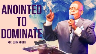 Anointed To Dominate - Rev. John Kipeen 1/29/23