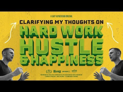 Clarifying My Thoughts on Hard Work, Hustle, and Happiness | Gary Vaynerchuk Original Film