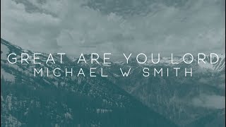 Watch Michael W Smith Great Are You Lord feat Calvin Nowell video