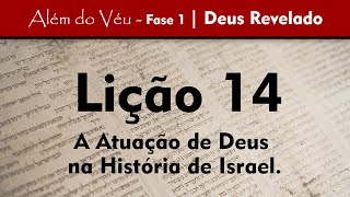 Além do Véu - Fase 1 - Deus Revelado | Lição 14 - A Atuação de Deus na História de Israel.