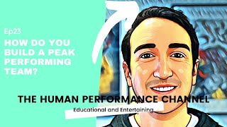 How to build a peak performing team | Ep023 | The Human Performance Channel